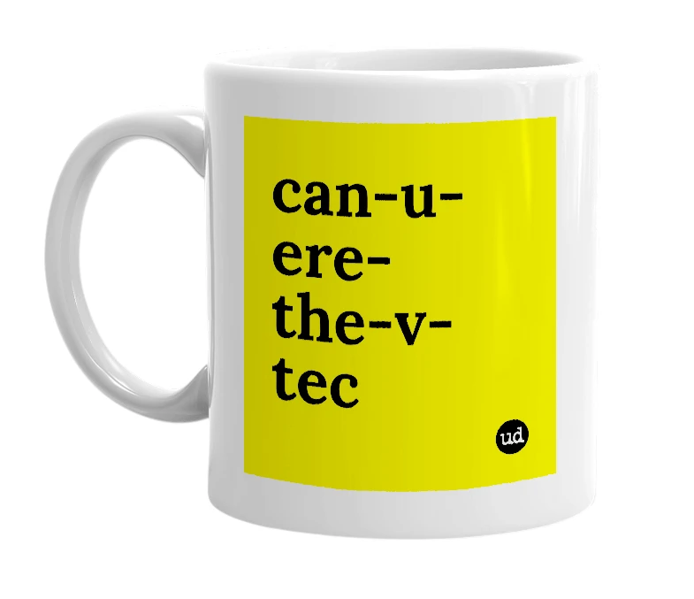 White mug with 'can-u-ere-the-v-tec' in bold black letters