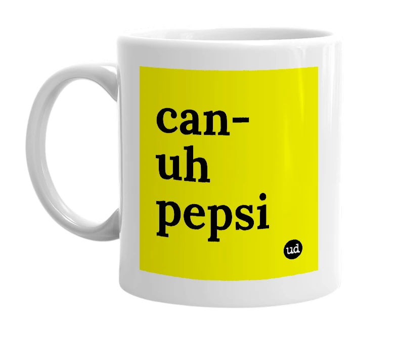 White mug with 'can-uh pepsi' in bold black letters