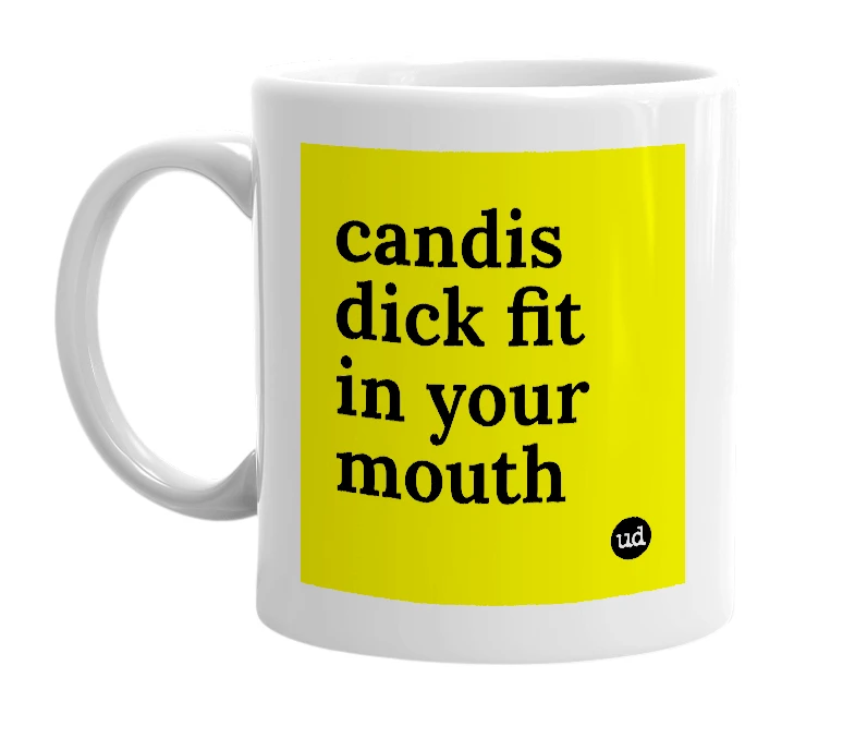 White mug with 'candis dick fit in your mouth' in bold black letters