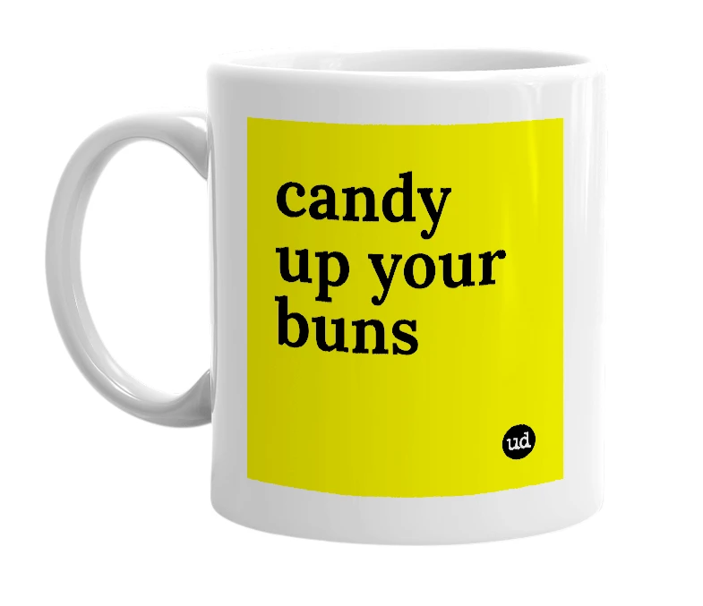 White mug with 'candy up your buns' in bold black letters