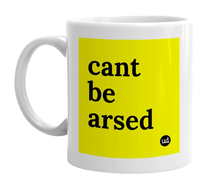 White mug with 'cant be arsed' in bold black letters