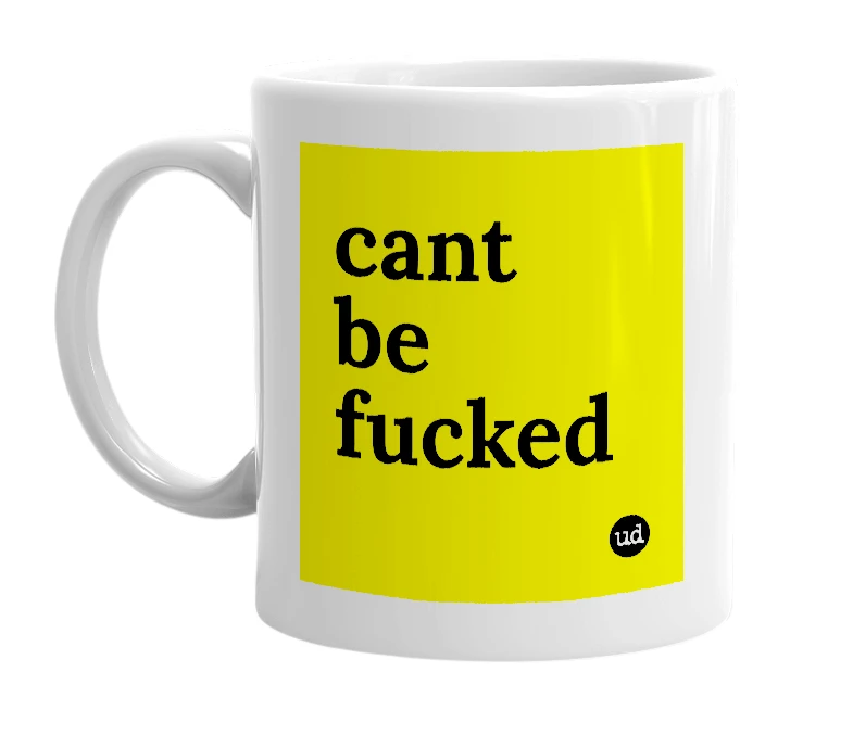 White mug with 'cant be fucked' in bold black letters