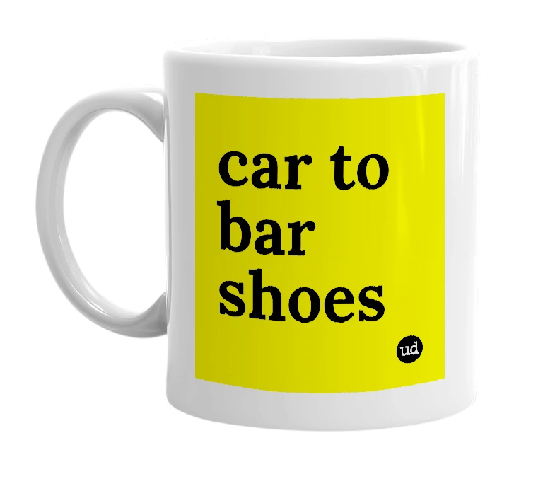 White mug with 'car to bar shoes' in bold black letters