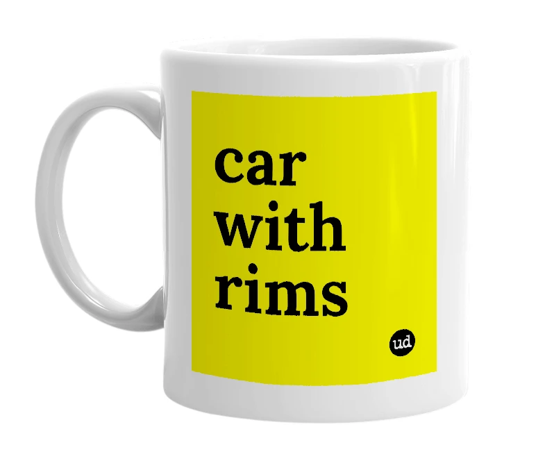 White mug with 'car with rims' in bold black letters