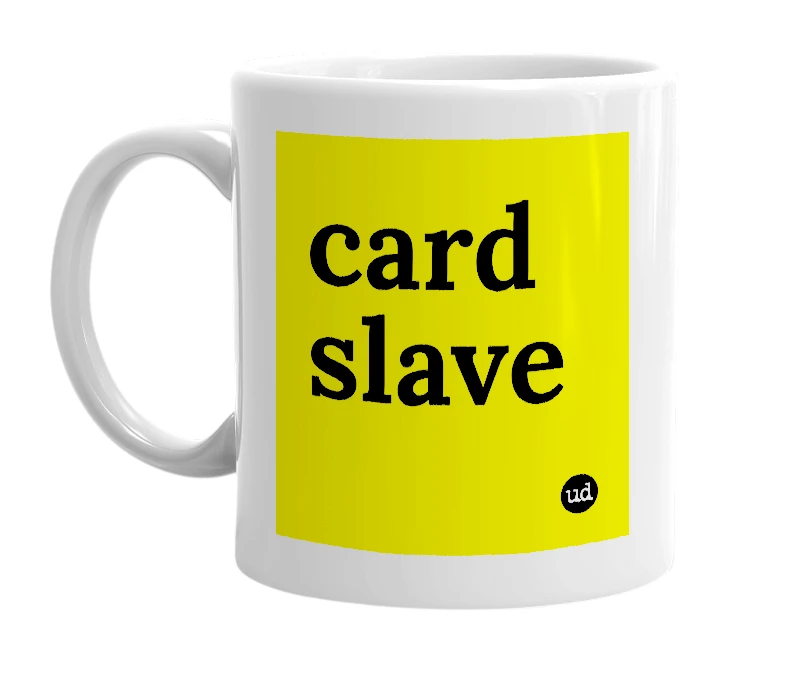 White mug with 'card slave' in bold black letters