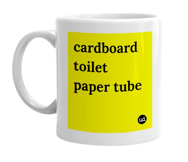 White mug with 'cardboard toilet paper tube' in bold black letters