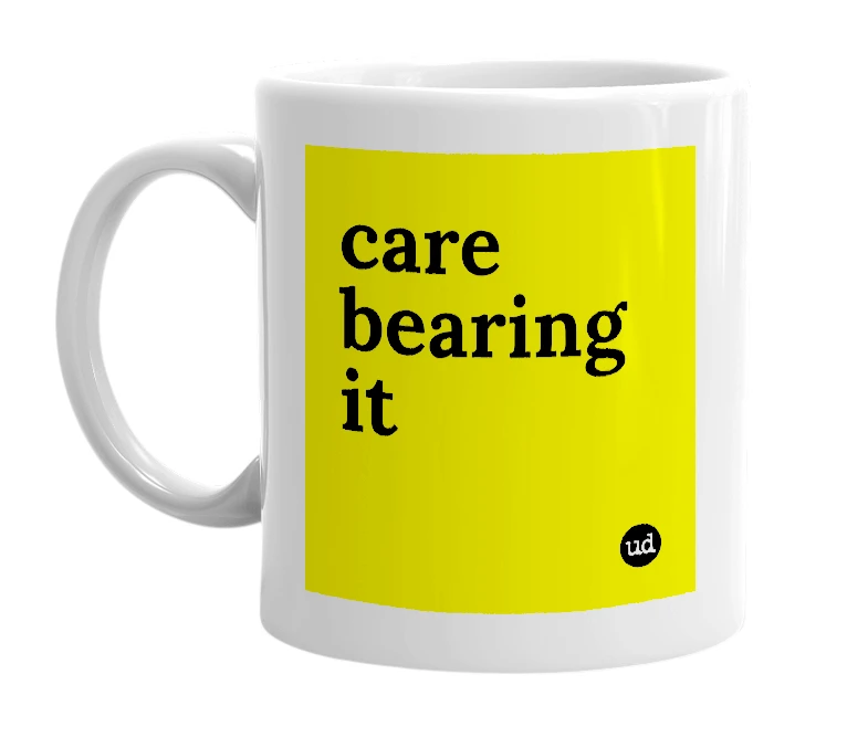 White mug with 'care bearing it' in bold black letters