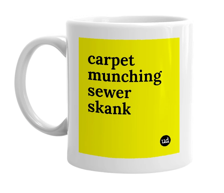 White mug with 'carpet munching sewer skank' in bold black letters