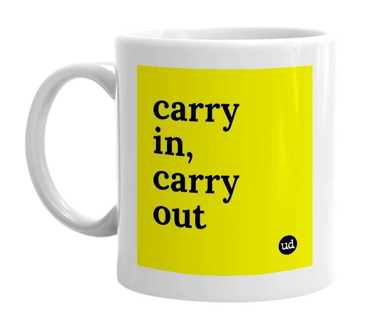 White mug with 'carry in, carry out' in bold black letters
