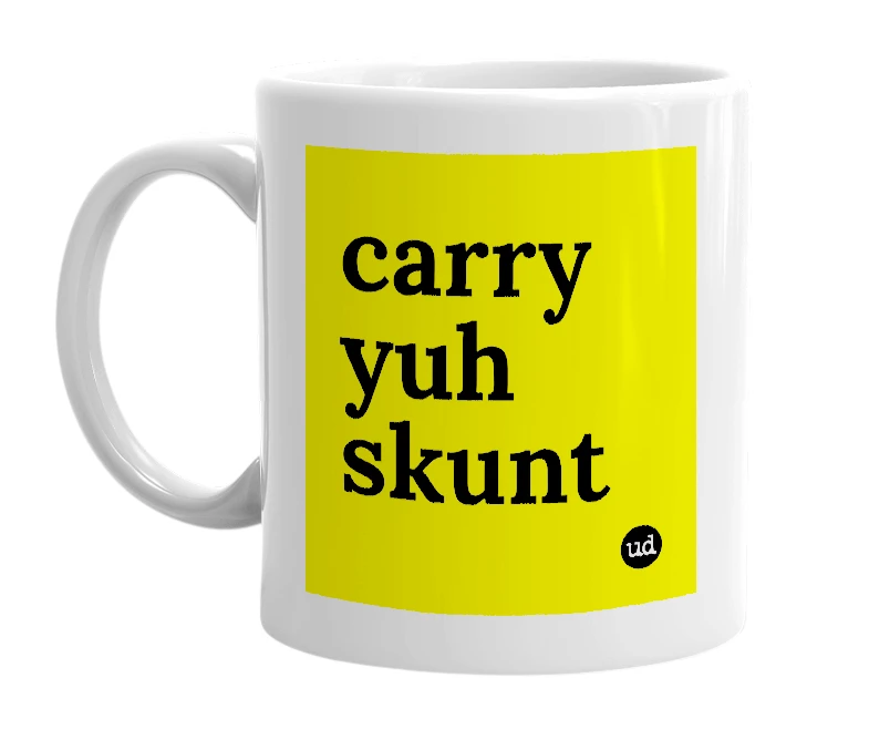 White mug with 'carry yuh skunt' in bold black letters