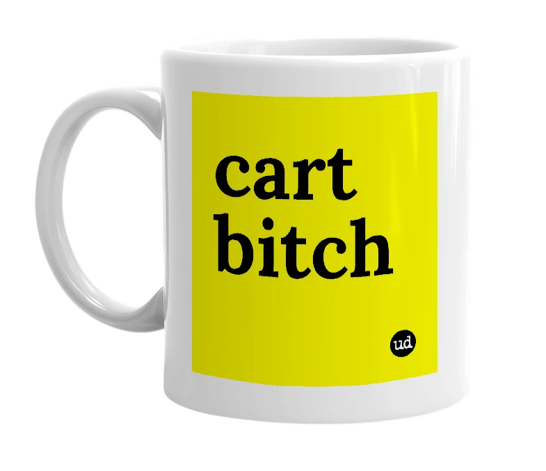 White mug with 'cart bitch' in bold black letters