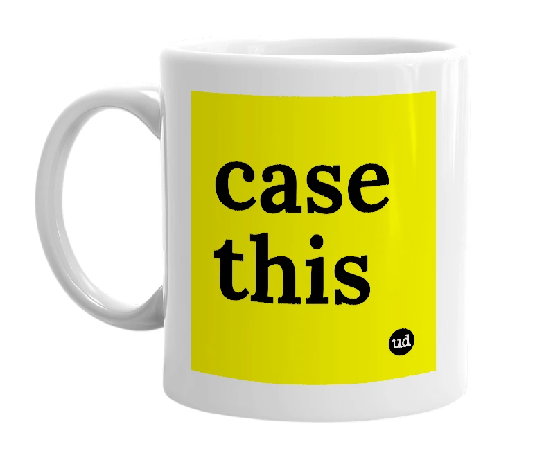 White mug with 'case this' in bold black letters
