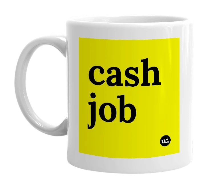 White mug with 'cash job' in bold black letters