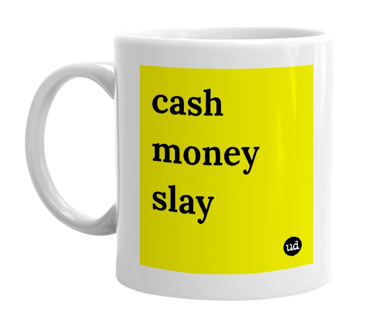 White mug with 'cash money slay' in bold black letters