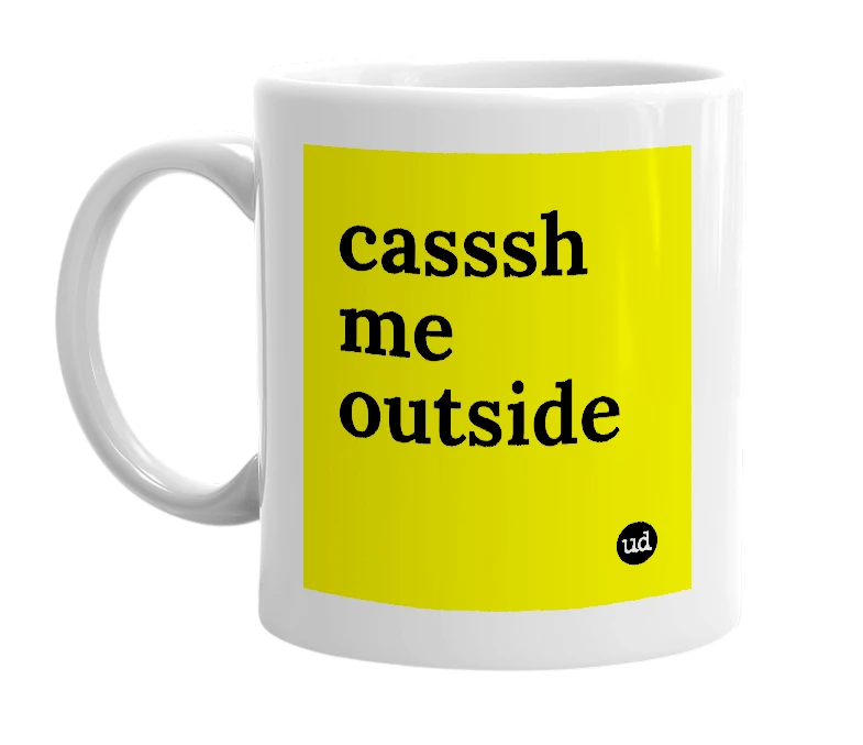 White mug with 'casssh me outside' in bold black letters