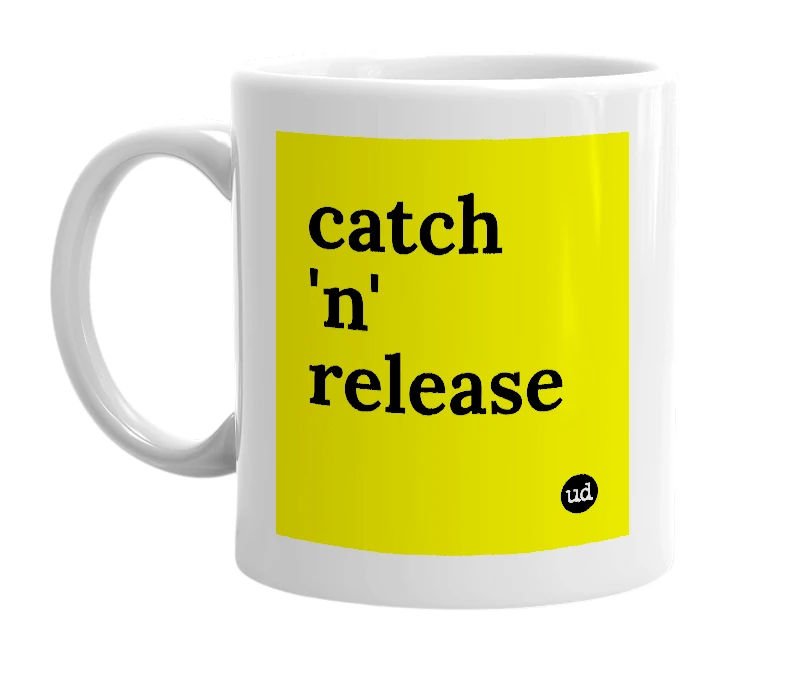 White mug with 'catch 'n' release' in bold black letters