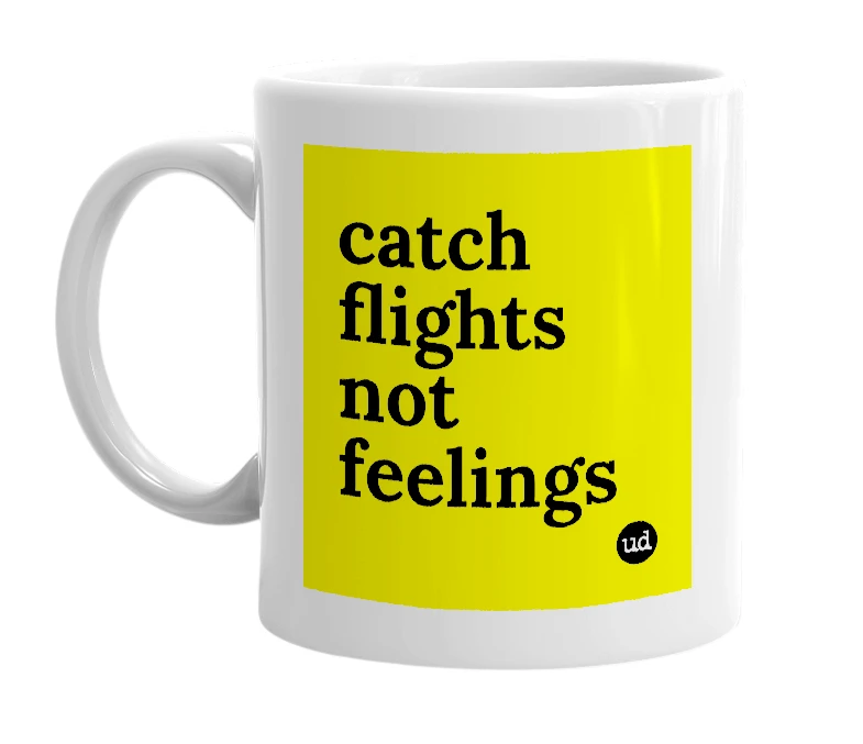 White mug with 'catch flights not feelings' in bold black letters