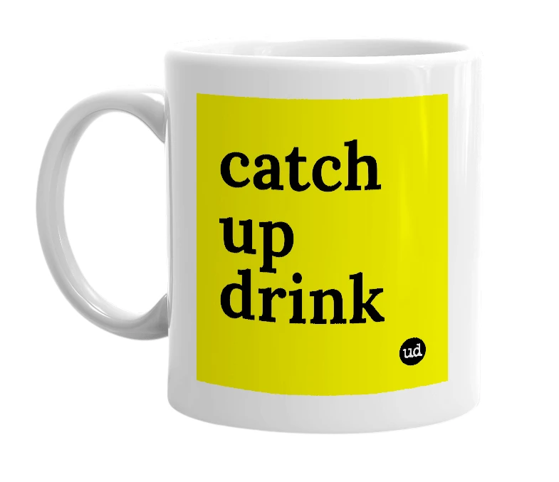 White mug with 'catch up drink' in bold black letters