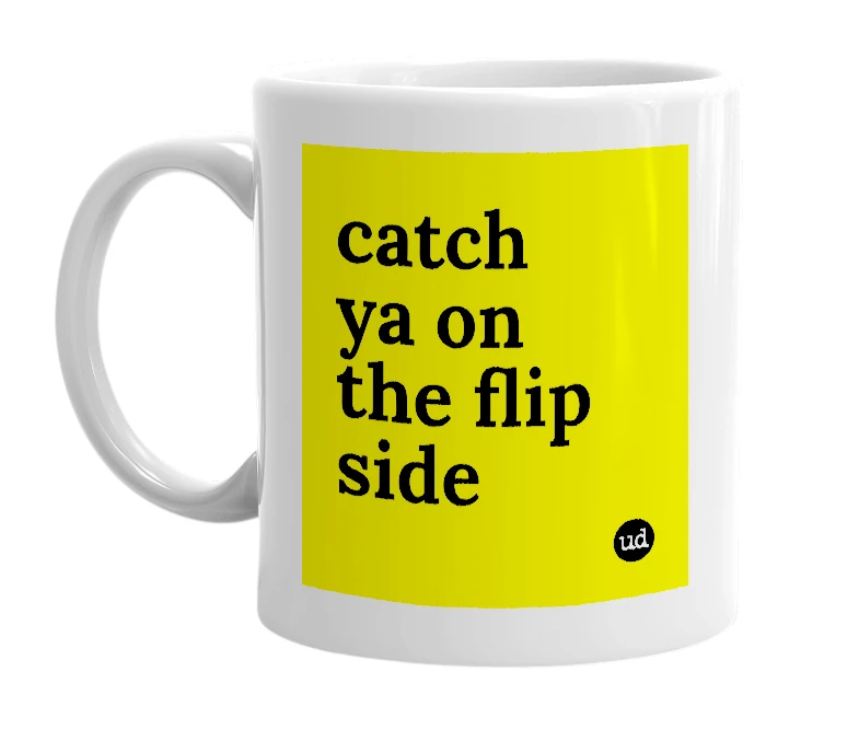 White mug with 'catch ya on the flip side' in bold black letters