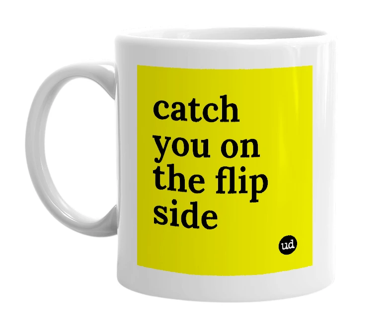 White mug with 'catch you on the flip side' in bold black letters
