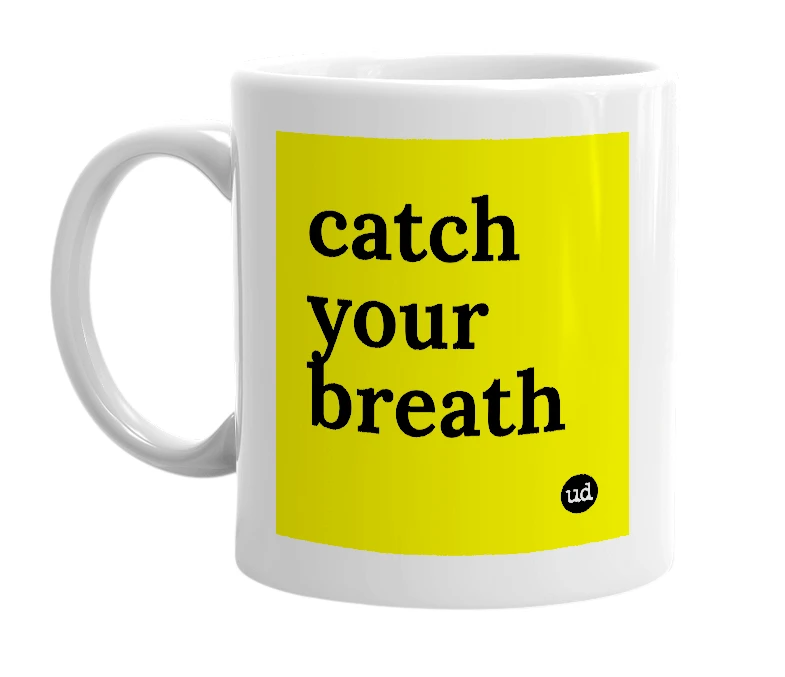 White mug with 'catch your breath' in bold black letters