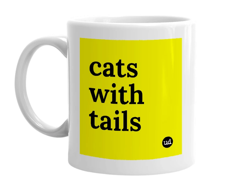 White mug with 'cats with tails' in bold black letters