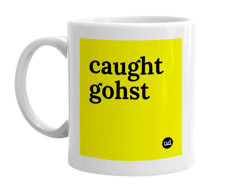 White mug with 'caught gohst' in bold black letters