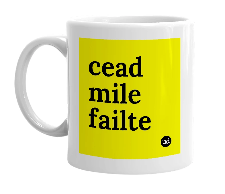 White mug with 'cead mile failte' in bold black letters
