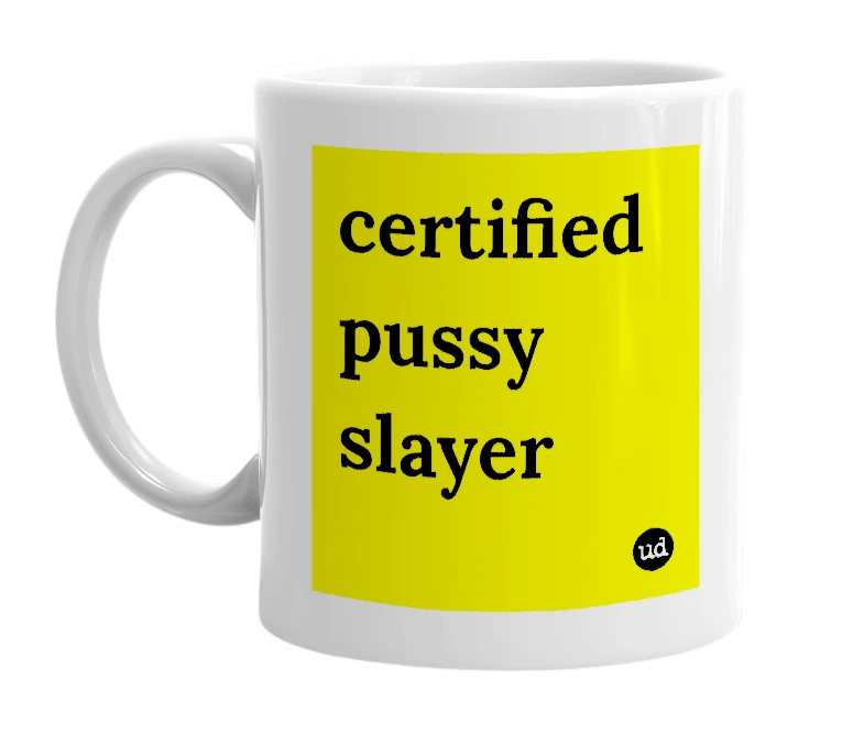 White mug with 'certified pussy slayer' in bold black letters