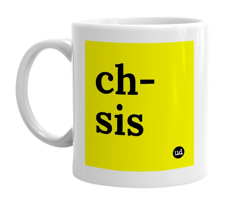 White mug with 'ch-sis' in bold black letters