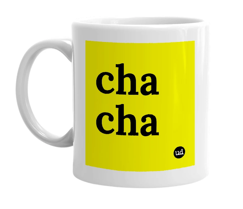 White mug with 'cha cha' in bold black letters