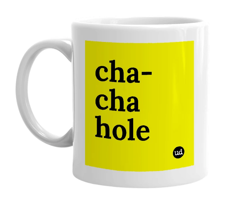 White mug with 'cha-cha hole' in bold black letters