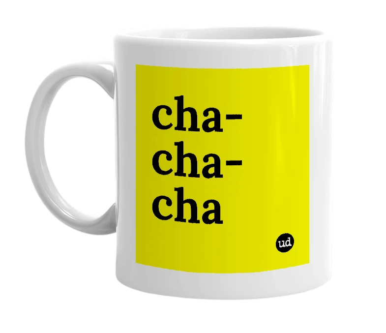 White mug with 'cha-cha-cha' in bold black letters