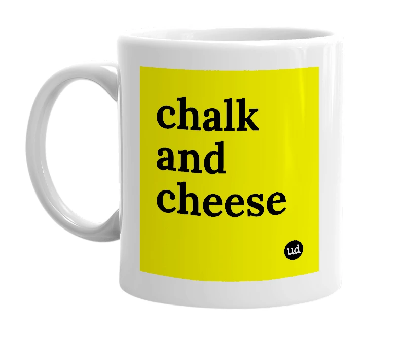 White mug with 'chalk and cheese' in bold black letters