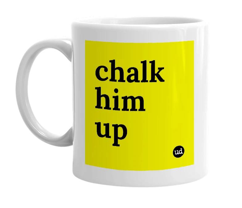 White mug with 'chalk him up' in bold black letters