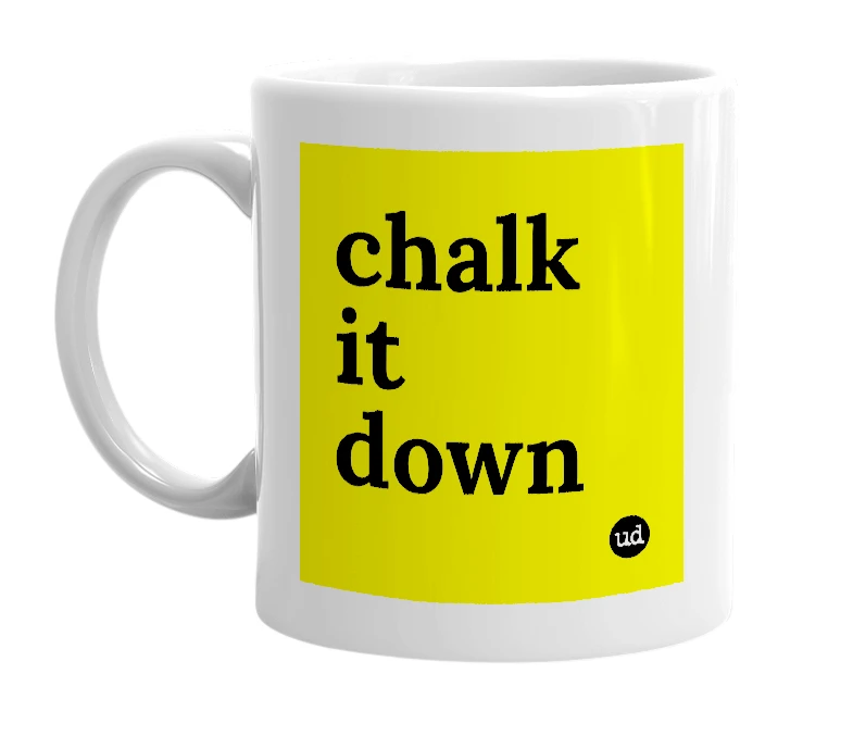 White mug with 'chalk it down' in bold black letters