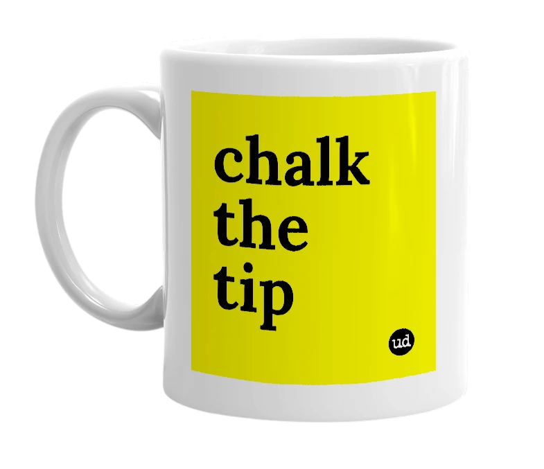 White mug with 'chalk the tip' in bold black letters