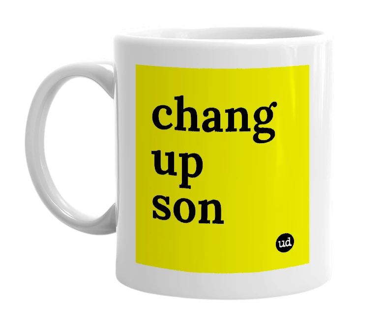 White mug with 'chang up son' in bold black letters