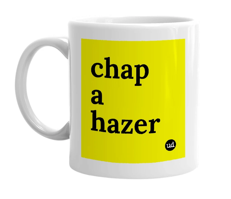 White mug with 'chap a hazer' in bold black letters