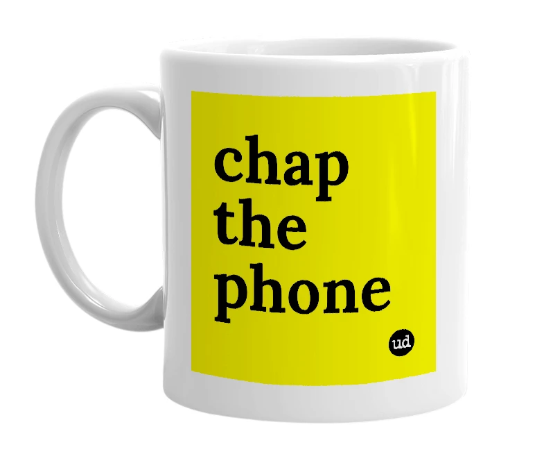 White mug with 'chap the phone' in bold black letters