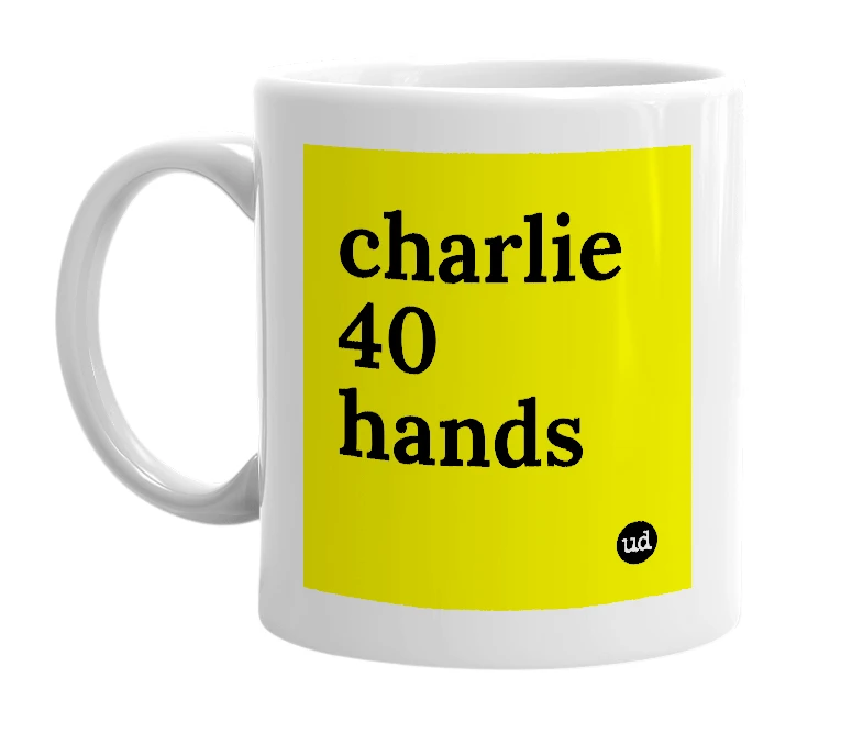 White mug with 'charlie 40 hands' in bold black letters