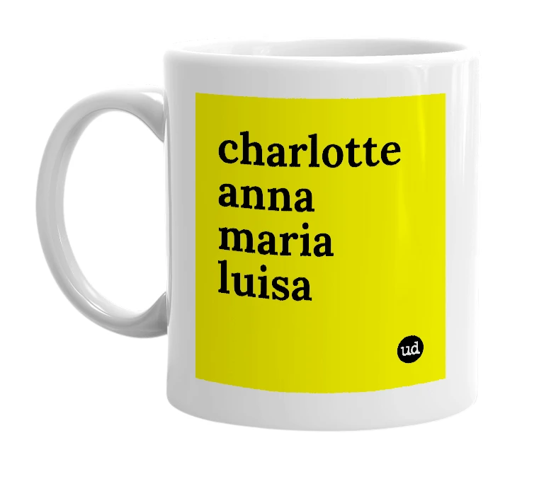 White mug with 'charlotte anna maria luisa' in bold black letters
