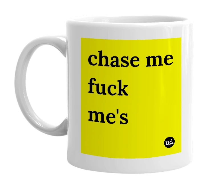 White mug with 'chase me fuck me's' in bold black letters