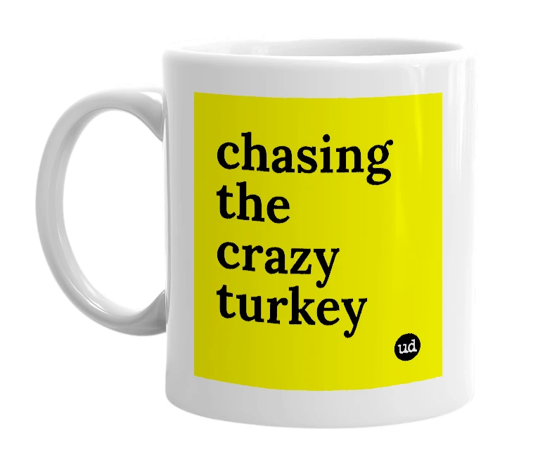 White mug with 'chasing the crazy turkey' in bold black letters