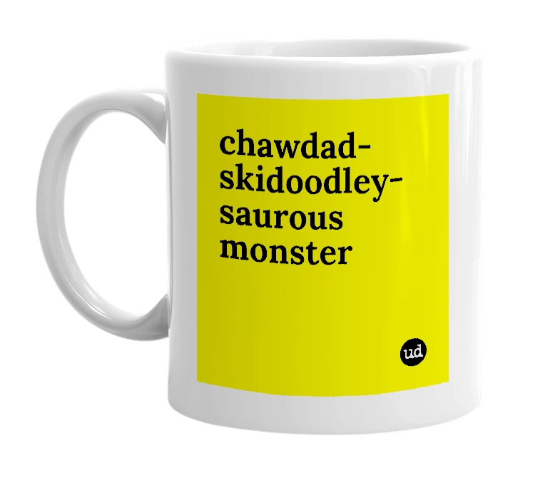 White mug with 'chawdad-skidoodley-saurous monster' in bold black letters