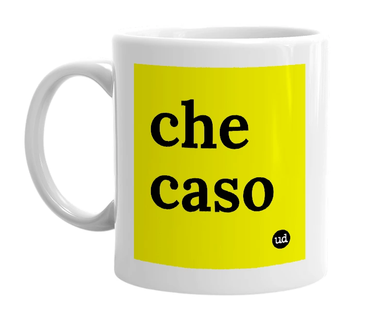 White mug with 'che caso' in bold black letters