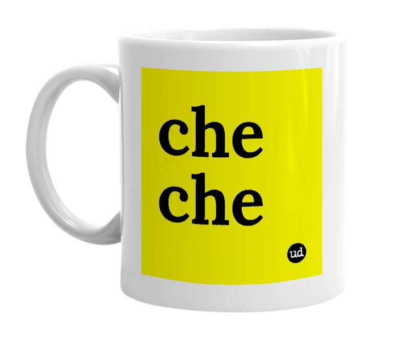 White mug with 'che che' in bold black letters