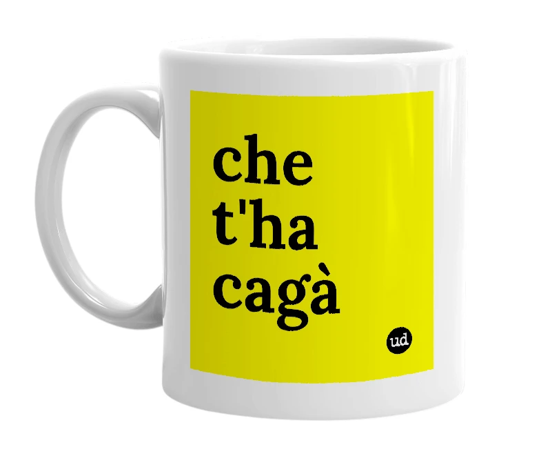 White mug with 'che t'ha cagà' in bold black letters