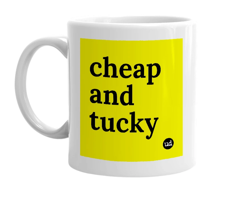 White mug with 'cheap and tucky' in bold black letters