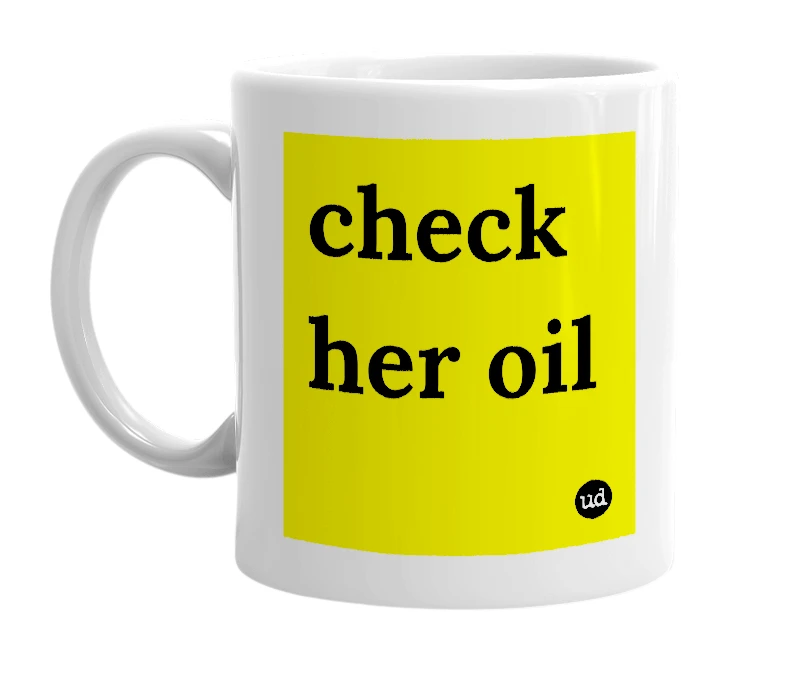 White mug with 'check her oil' in bold black letters